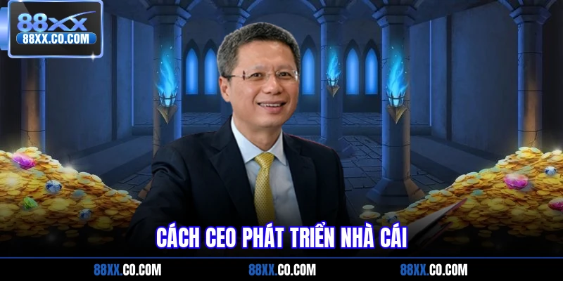 Cách CEO phát triển nhà cái