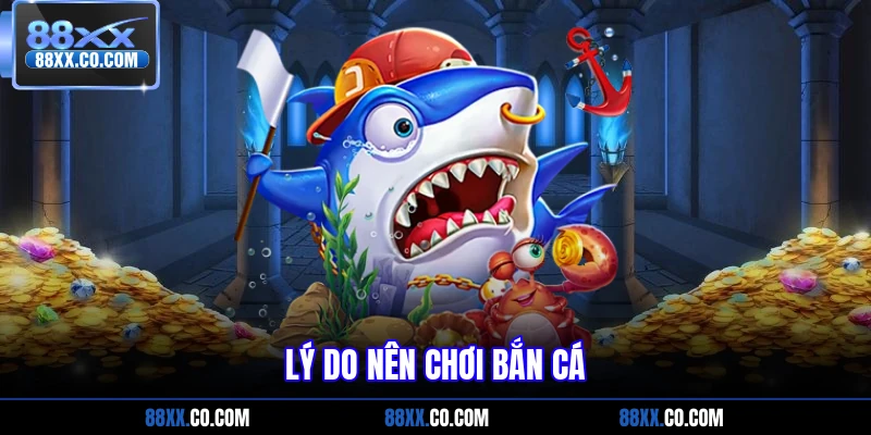 Lý do nên chơi bắn cá