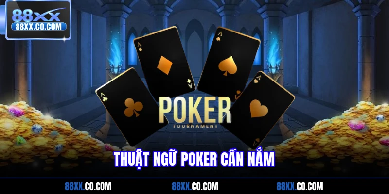 Thuật ngữ Poker cần nắm