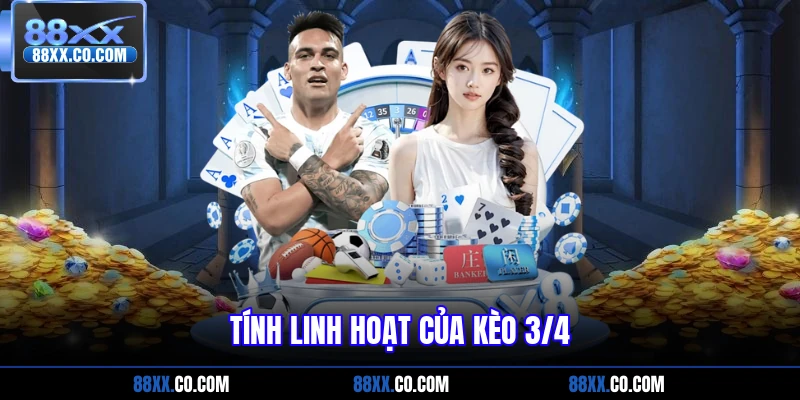 Tính linh hoạt của kèo 3/4