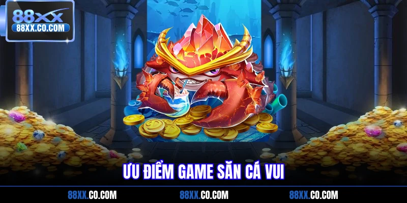 Ưu điểm game săn cá vui